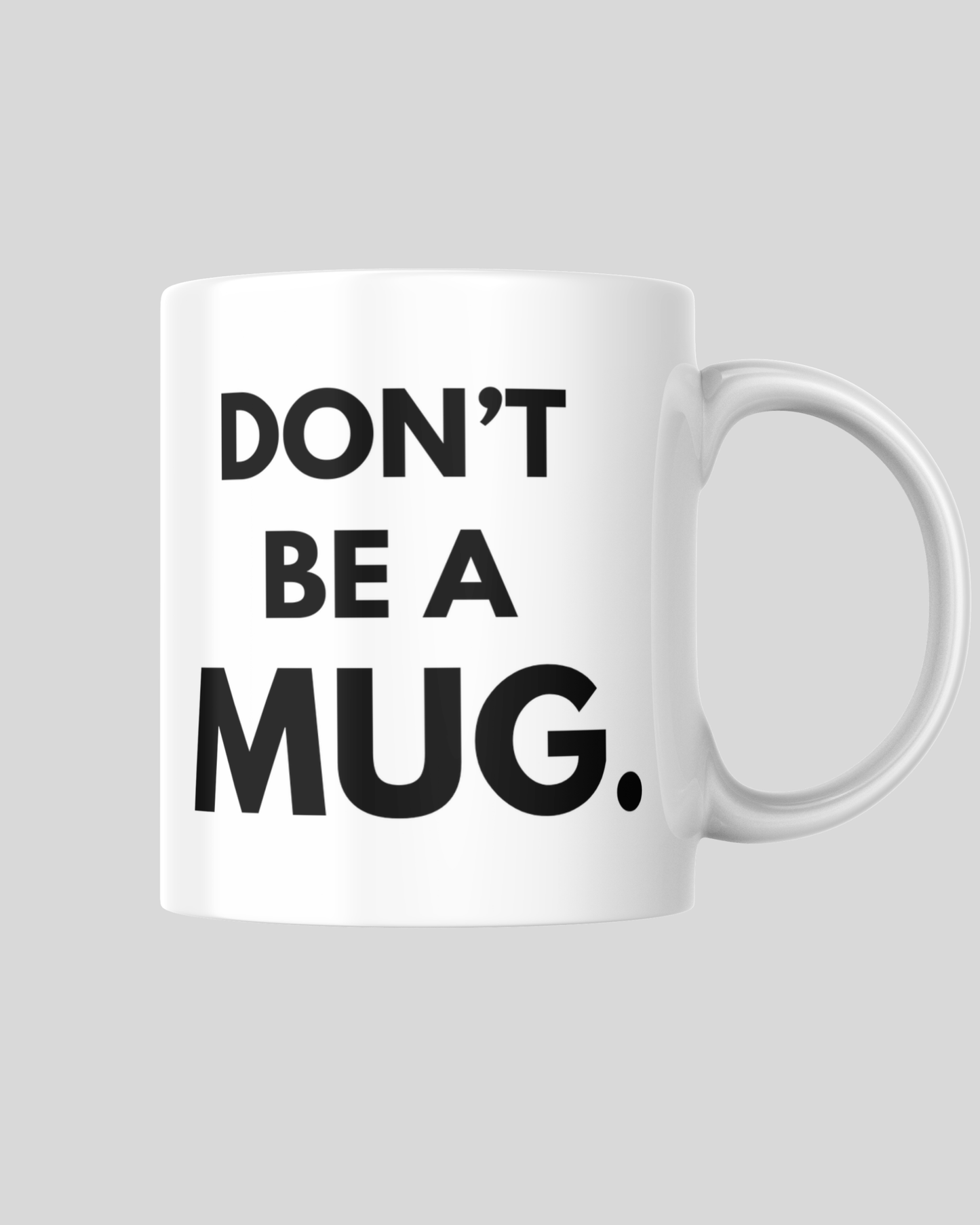 DON’T BE A MUG. — Ceramic Mug