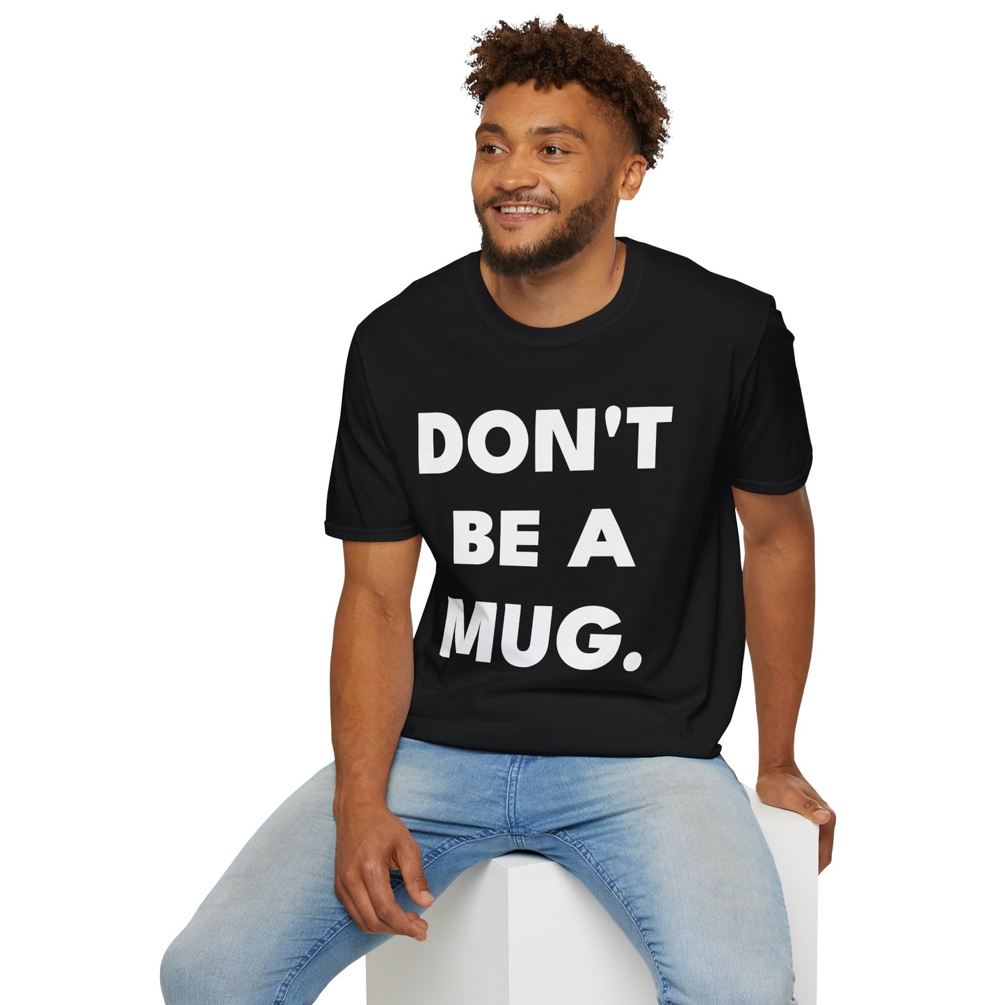 DON’T BE A MUG. — Signature Tee