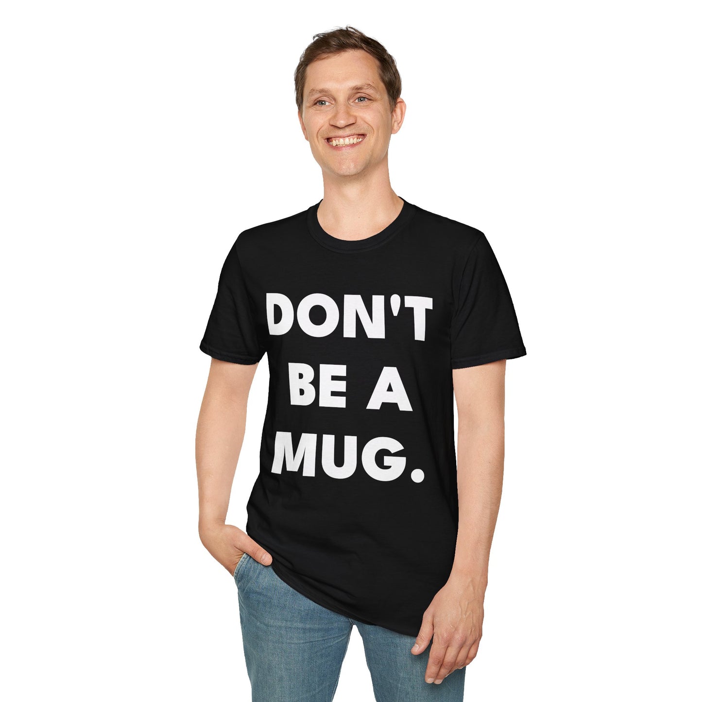 DON’T BE A MUG. — Signature Tee