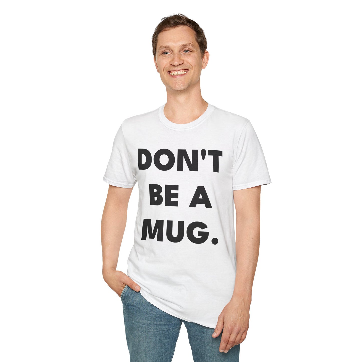DON’T BE A MUG. — White Edition