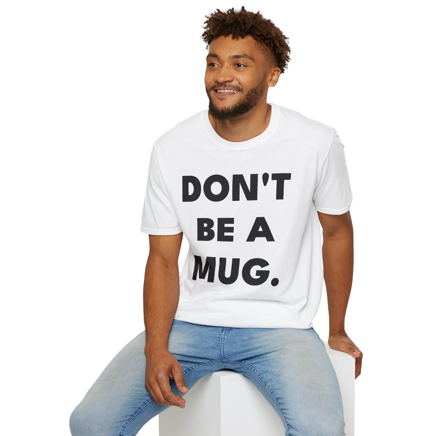 DON’T BE A MUG. — White Edition