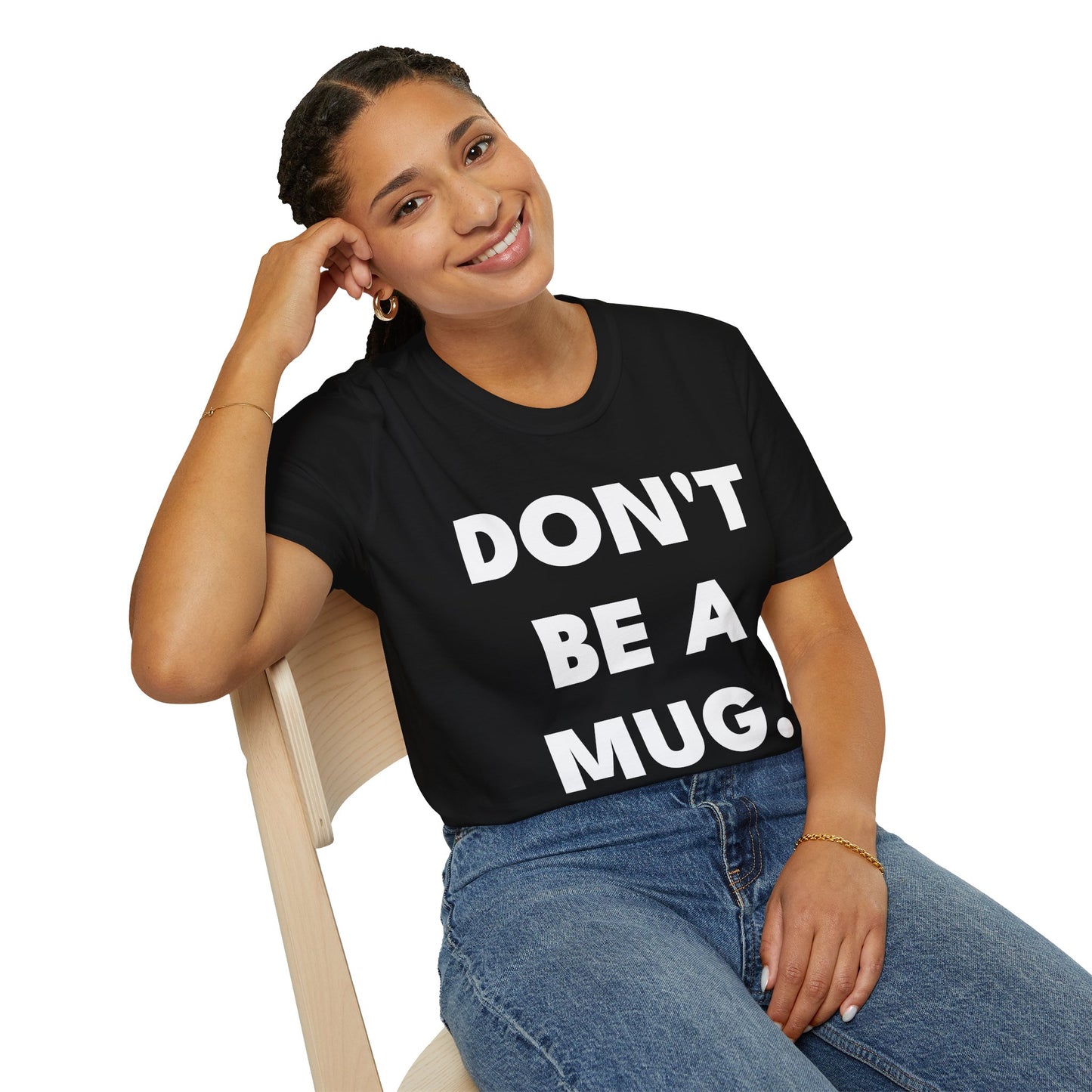 DON’T BE A MUG. — Signature Tee