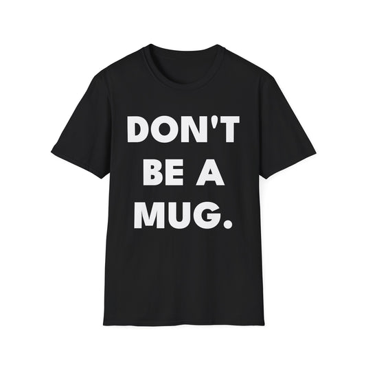 DON’T BE A MUG. — Signature Tee
