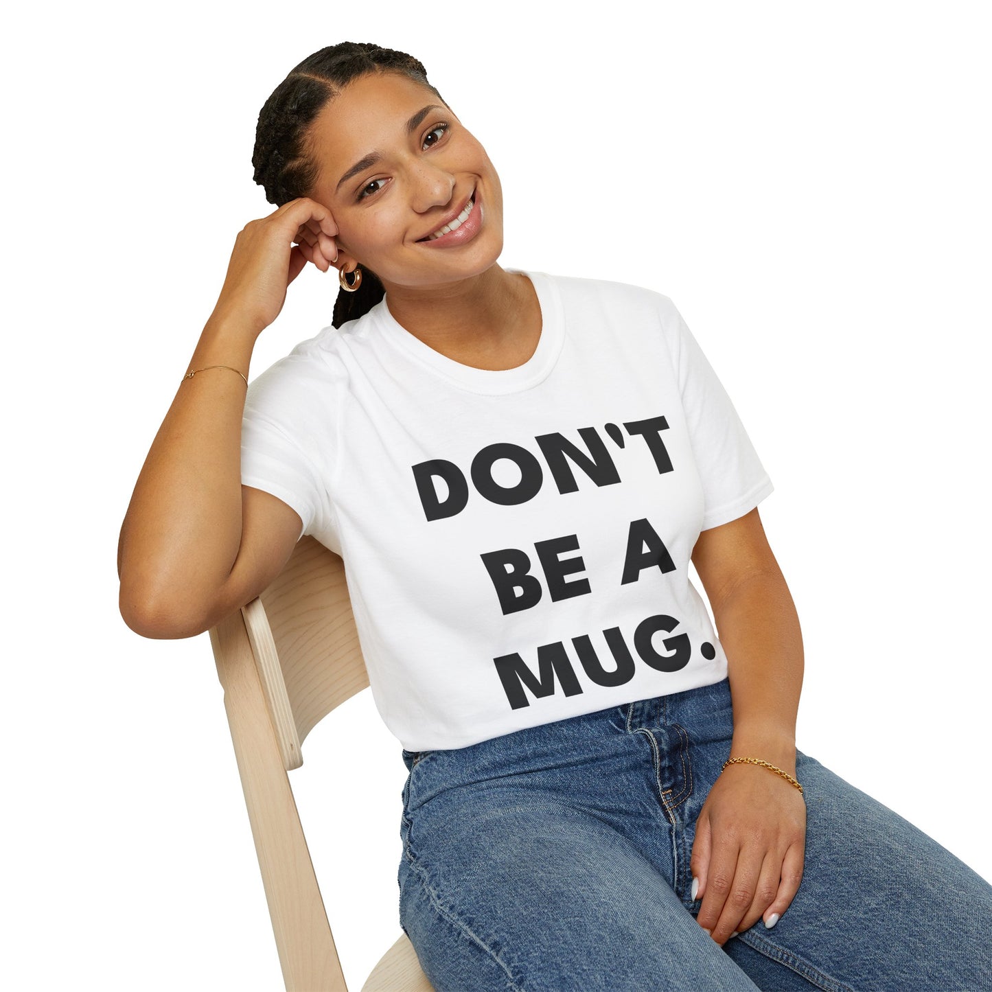 DON’T BE A MUG. — White Edition