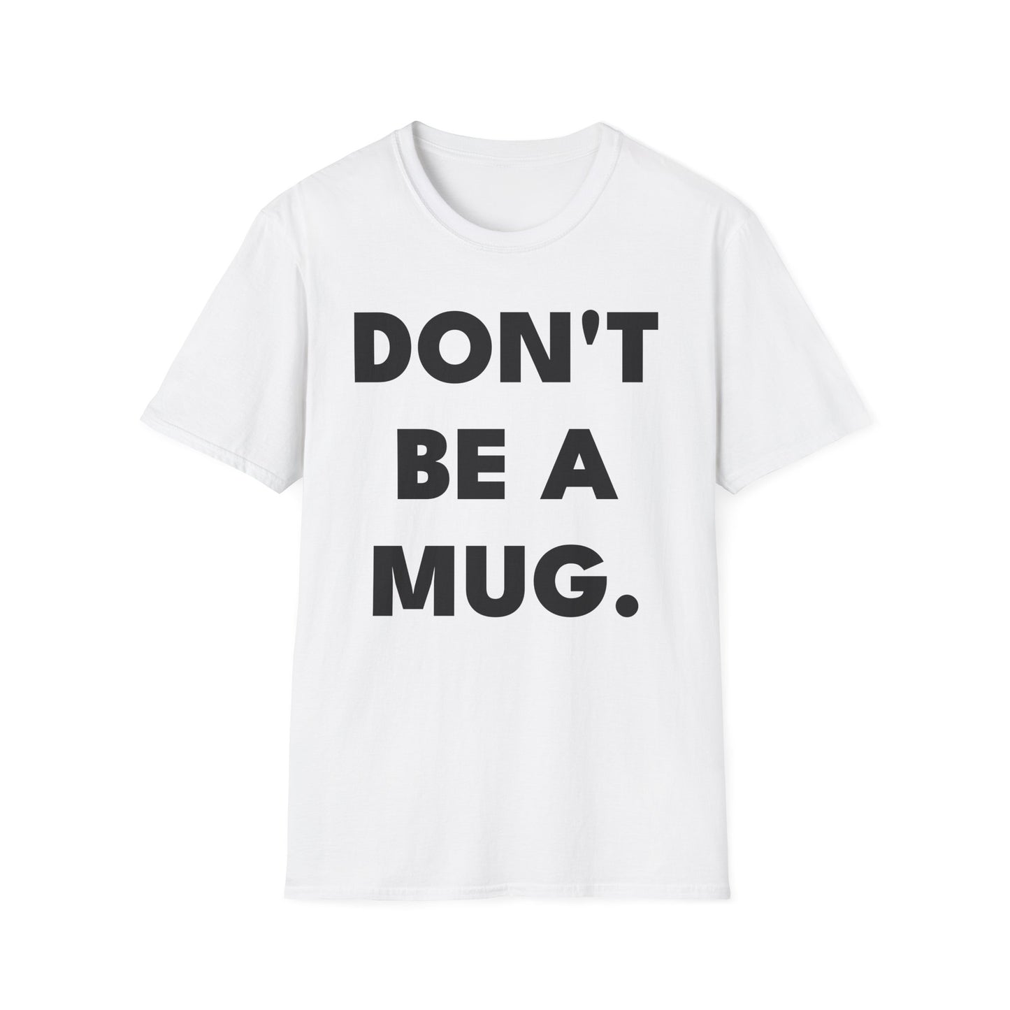 DON’T BE A MUG. — White Edition