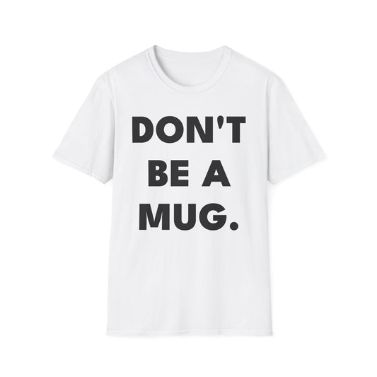 DON’T BE A MUG. — White Edition